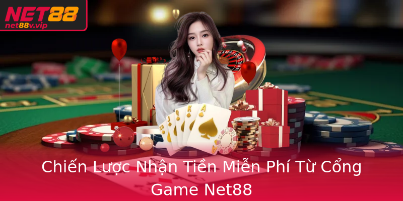 Chiến Lược Nhận Tiền Miễn Phí Từ Cổng Game Net88