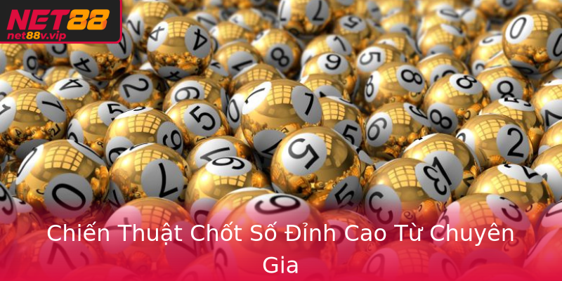 Chiến Thuật Chốt Số Đỉnh Cao Từ Chuyên Gia