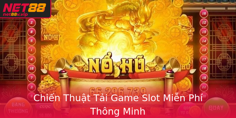 Chiến Thuật Tải Game Slot Miễn Phí Thông Minh