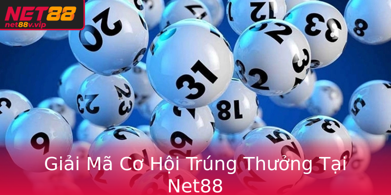 Giải Mã Cơ Hội Trúng Thưởng Tại Net88
