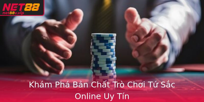 Khám Phá Bản Chất Trò Chơi Tứ Sắc Online Uy Tín