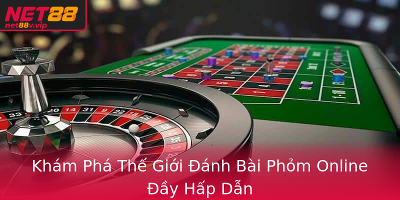 Khám Phá Thế Giới Đánh Bài Phỏm Online Đầy Hấp Dẫn