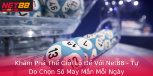 Kham Pha The Gioi Lo E Voi Net88 Tu Do Chon So May Man Moi Ngay