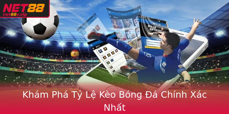 Khám Phá Tỷ Lệ Kèo Bóng Đá Chính Xác Nhất