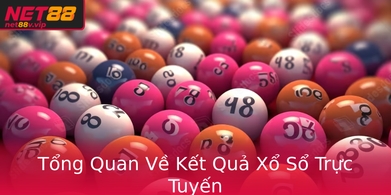 Tổng Quan Về Kết Quả Xổ Sổ Trực Tuyến